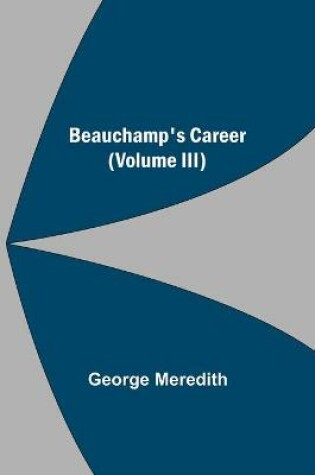 Cover of Beauchamp's Career (Volume III)