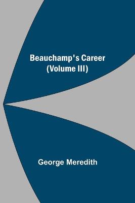 Book cover for Beauchamp's Career (Volume III)