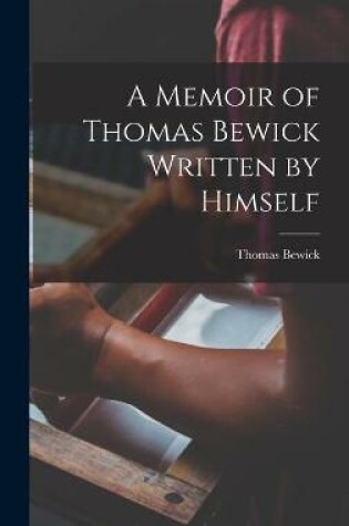 Cover of A Memoir of Thomas Bewick Written by Himself