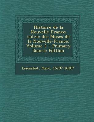 Book cover for Histoire de La Nouvelle-France; Suivie Des Muses de La Nouvelle-France; Volume 2 - Primary Source Edition