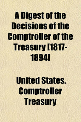 Cover of A Digest of the Decisions of the Comptroller of the Treasury [1817-1894]