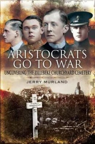 Cover of Aristocrats Go to War: Uncovering the Zillebeke Churchyard Cemetery