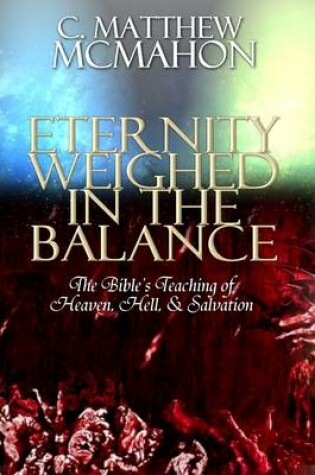 Cover of Eternity Weighed In the Balance: The Bible's Teaching of Heaven, Hell, & Salvation