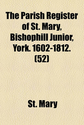 Book cover for The Parish Register of St. Mary, Bishophill Junior, York. 1602-1812. (52)