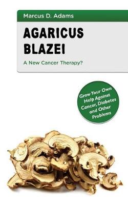 Book cover for Agaricus Blazei - A New Cancer Therapy?