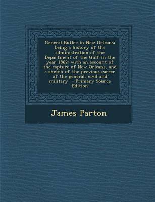 Book cover for General Butler in New Orleans; Being a History of the Administration of the Department of the Gulf in the Year 1862