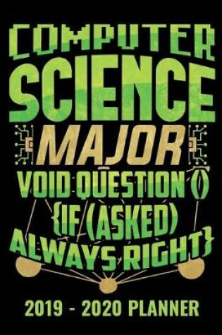 Cover of Computer Science Major Void Question () {If (Asked) Always Right} 2019 - 2020 Planner