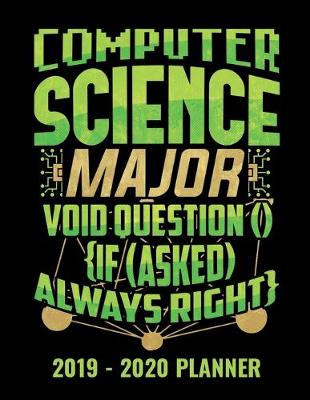 Book cover for Computer Science Major Void Question () {If (Asked) Always Right} 2019 - 2020 Planner