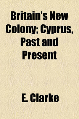 Book cover for Britain's New Colony; Cyprus, Past and Present