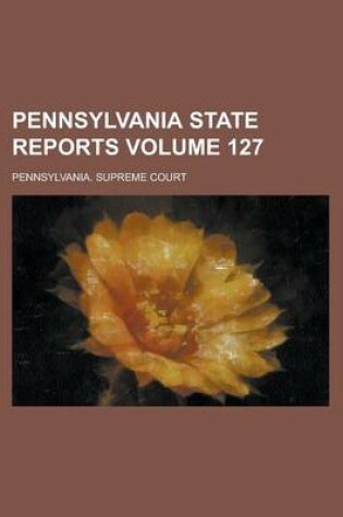 Cover of Pennsylvania State Reports Volume 127