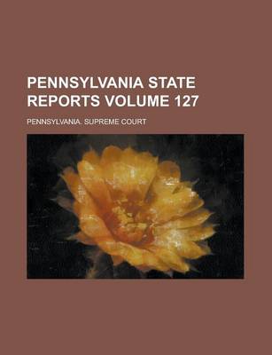 Book cover for Pennsylvania State Reports Volume 127