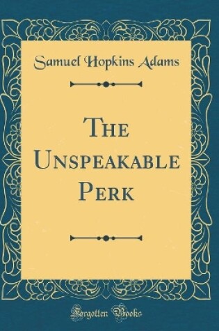 Cover of The Unspeakable Perk (Classic Reprint)