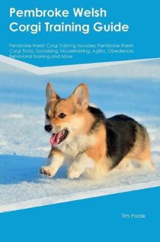 Cover of Pembroke Welsh Corgi Training Guide Pembroke Welsh Corgi Training Includes