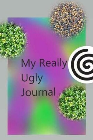 Cover of My Really Ugly Journal