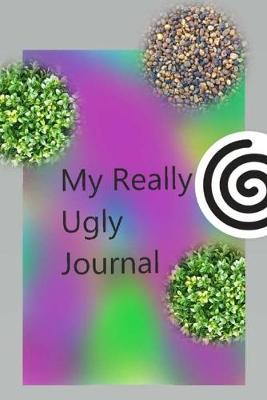 Book cover for My Really Ugly Journal