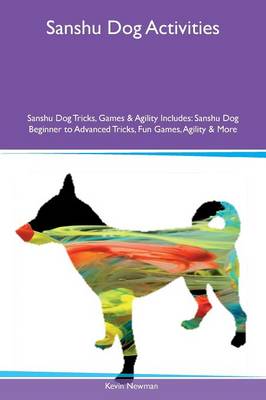 Book cover for Sanshu Dog Activities Sanshu Dog Tricks, Games & Agility Includes