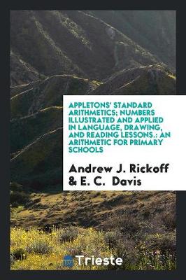 Book cover for Appletons' Standard Arithmetics; Numbers Illustrated and Applied in Language, Drawing, and Reading Lessons.