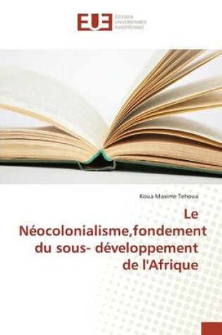 Cover of Le Neocolonialisme, Fondement Du Sous- Developpement de l'Afrique