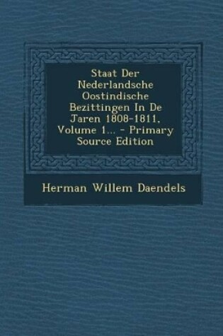 Cover of Staat Der Nederlandsche Oostindische Bezittingen in de Jaren 1808-1811, Volume 1... - Primary Source Edition