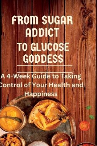 Cover of From Sugar Addict to Glucose Goddess