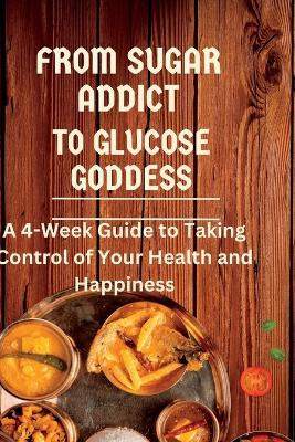 Book cover for From Sugar Addict to Glucose Goddess