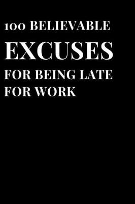 Book cover for 100 Believable Excuses for Being Late for Work