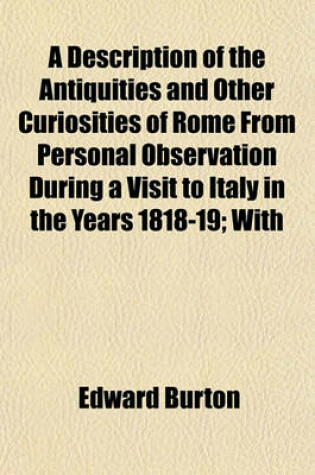 Cover of A Description of the Antiquities and Other Curiosities of Rome from Personal Observation During a Visit to Italy in the Years 1818-19; With