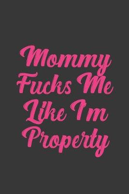 Cover of Mommy Fucks Me Like I'm Property