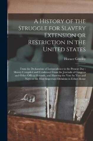 Cover of A History of the Struggle for Slavery Extension or Restriction in the United States