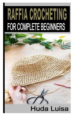 Cover of Raffia Crocheting for Complete Beginners