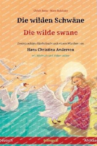 Cover of Die wilden Schwäne - Die wilde swane (Deutsch - Afrikaans)