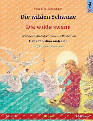 Book cover for Die wilden Schwäne - Die wilde swane (Deutsch - Afrikaans)