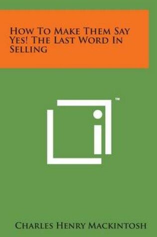 Cover of How To Make Them Say Yes! The Last Word In Selling