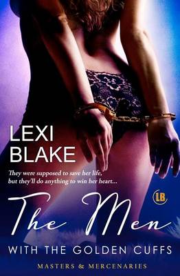 The Men with the Golden Cuffs, Masters and Mercenaries, Book 2 by Lexi Blake