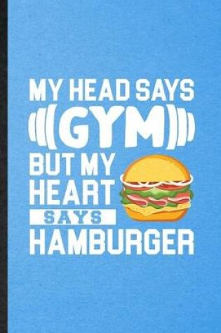 Cover of My Head Says Gym but My Heart Says Hamburger