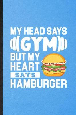 Book cover for My Head Says Gym but My Heart Says Hamburger