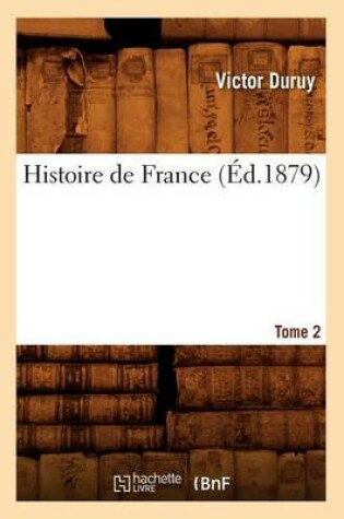 Cover of Histoire de France. Tome 2 (Ed.1879)