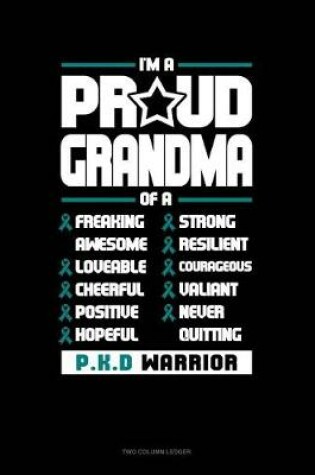 Cover of I'm a Proud Grandma of a Freaking Awesome, Loveable, Cheerful, Positive, Hopeful, Strong, Resilient, Courageous, Valiant, Never-Quitting Pkd Warrior