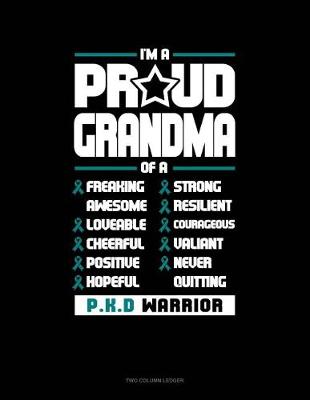 Book cover for I'm a Proud Grandma of a Freaking Awesome, Loveable, Cheerful, Positive, Hopeful, Strong, Resilient, Courageous, Valiant, Never-Quitting Pkd Warrior