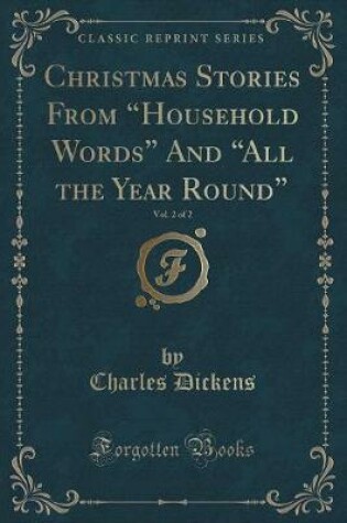 Cover of Christmas Stories from "household Words" and "all the Year Round," Vol. 2 of 2 (Classic Reprint)