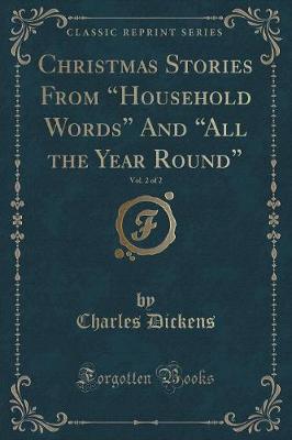 Book cover for Christmas Stories from "household Words" and "all the Year Round," Vol. 2 of 2 (Classic Reprint)