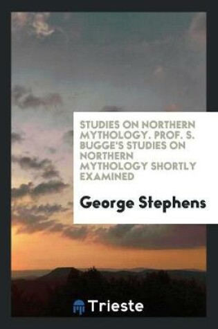 Cover of Studies on Northern Mythology. Prof. S. Bugge's Studies on Northern Mythology Shortly Examined