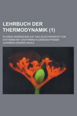 Cover of Lehrbuch Der Thermodynamik; In Ihrer Anwendung Auf Das Gleichgewicht Von Systemen Mit Gasformig-Flussigen Phasen (1)