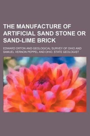 Cover of The Manufacture of Artificial Sand Stone or Sand-Lime Brick