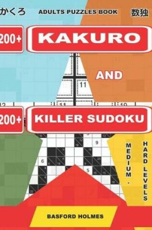 Cover of Adults Puzzles Book. 200 Kakuro and 200 Killer Sudoku. Medium - Hard Levels.