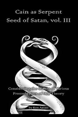 Cover of Cain as Serpent Seed of Satan, vol. III