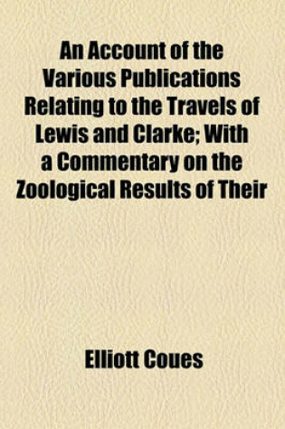 Cover of An Account of the Various Publications Relating to the Travels of Lewis and Clarke; With a Commentary on the Zoological Results of Their