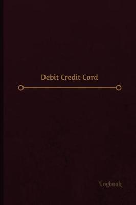 Book cover for Debit Credit Card Log (Logbook, Journal - 120 pages, 6 x 9 inches)