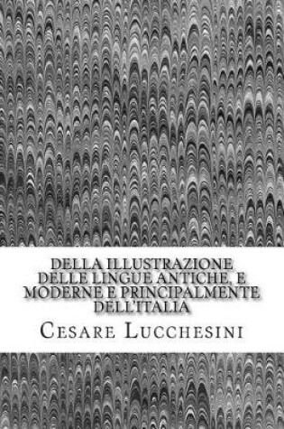 Cover of Della Illustrazione Delle Lingue Antiche, E Moderne E Principalmente Dell'italia