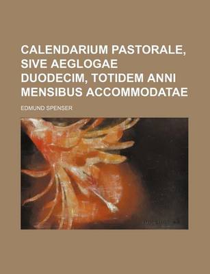 Book cover for Calendarium Pastorale, Sive Aeglogae Duodecim, Totidem Anni Mensibus Accommodatae